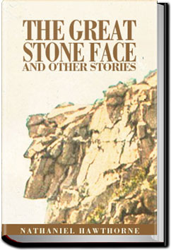 The Great Stone Face and Other Stories From White Mountain by Nathaniel Hawthorne