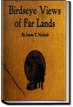 Birdseye Views of Far Lands by James T. Nichols