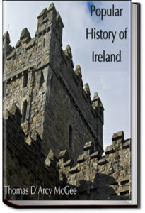 A Popular History of Ireland - Volume 1 by Thomas D'Arcy McGee