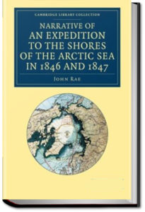 Narrative of an Expedition to the Shores of the Arctic Sea by John Rae