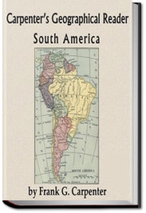 Carpenter's Geographical Reader - South America by Frank G. Carpenter