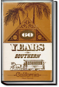 Sixty Years in Southern California by Harris Newmark