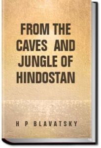From the Caves and Jungles of Hindostan by H. P. (Helena Petrovna) Blavatsky