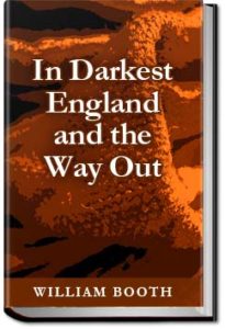 In Darkest England and the Way Out by William Booth