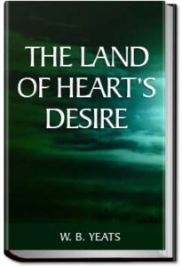 The Land of Heart's Desire by W. B. Yeats
