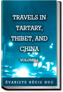 Travels in Tartary, Thibet, and China - Volume 1 by Évariste Régis Huc