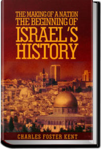 The Making of a Nation: The Beginning of Israel's History by Charles Foster Kent