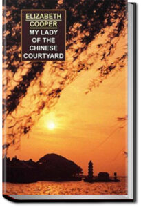 My Lady of the Chinese Courtyard by Elizabeth Cooper