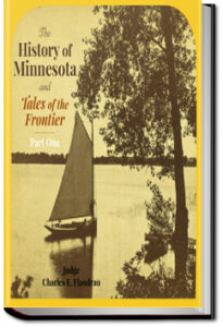 The History of Minnesota and Tales of the Frontier by Charles E. Flandrau