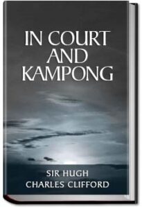 In Court and Kampong by Sir Hugh Charles Clifford