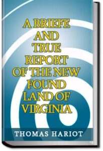 A Briefe and True Report of the New Found Land of by Thomas Hariot