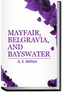 Mayfair, Belgravia, and Bayswater by G. E. Mitton